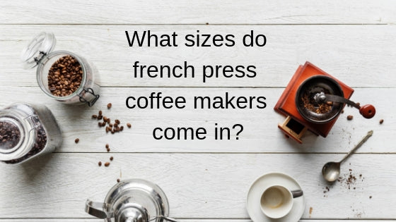 https://www.frenchpresscoffee.com/cdn/shop/articles/edit_of_What_size_do_they_come_in_710x.progressive.jpg?v=1552594855